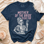 Navy t-shirt with "MOTHER OF THE BRIDE TO DIE FOR" text and skeleton graphic.