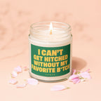 Jar candle with green label: "I CAN'T GET HITCHED WITHOUT MY FAVORITE B*TCH", "VOWED"