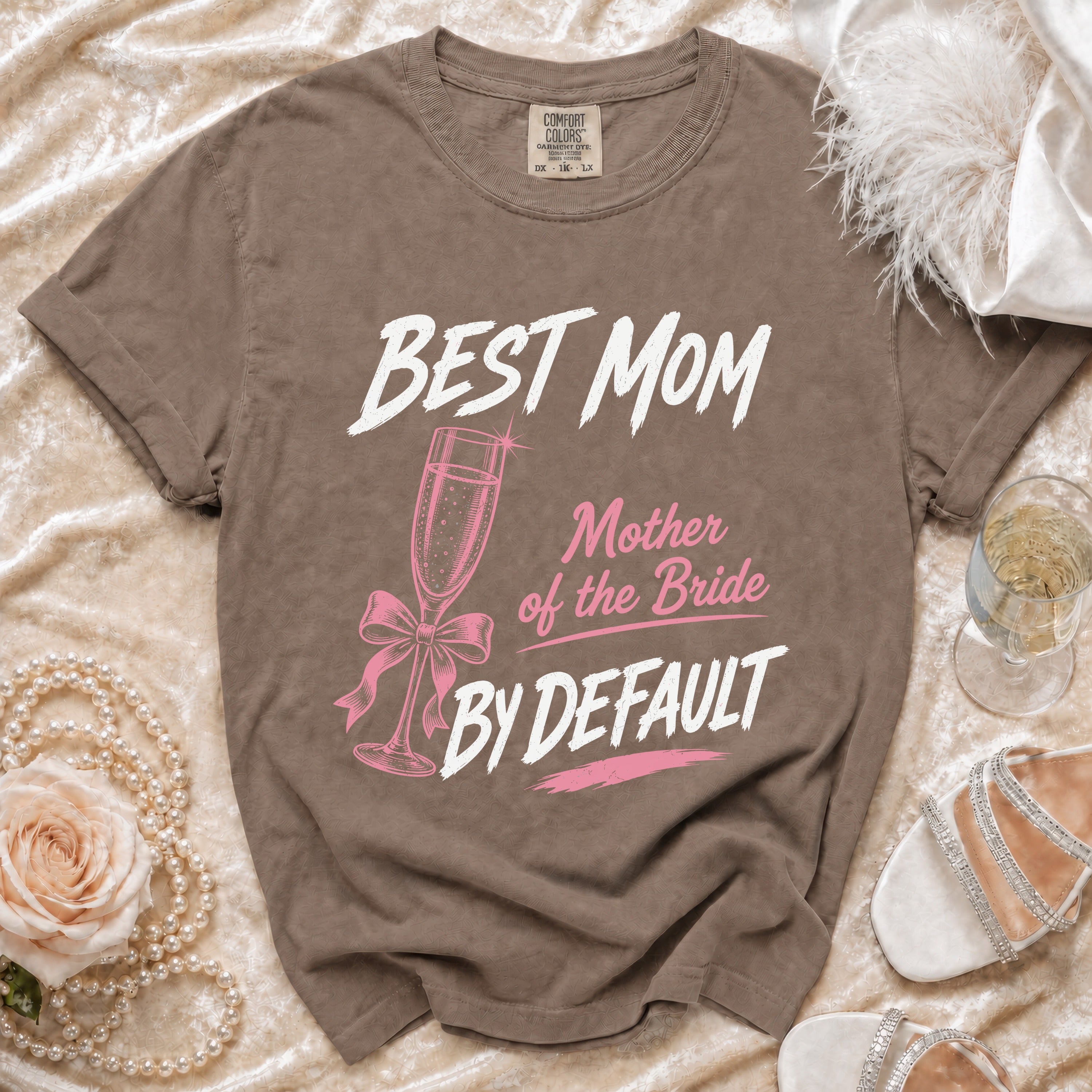 Brown t-shirt with "BEST MOM Mother of the Bride BY DEFAULT" text.