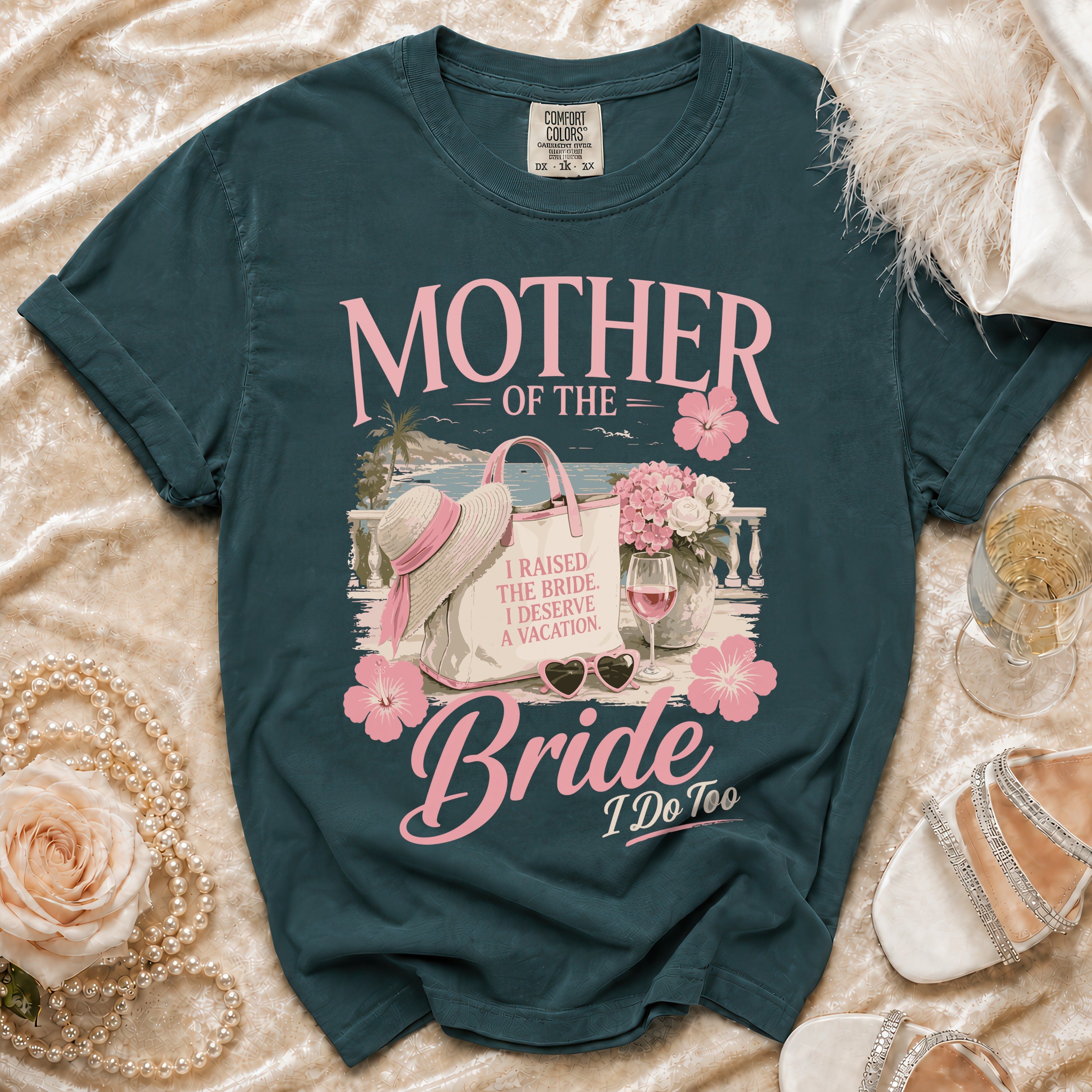 Dark teal t-shirt with "Mother of the Bride, I Raised the Bride, I Deserve a Vacation" text.