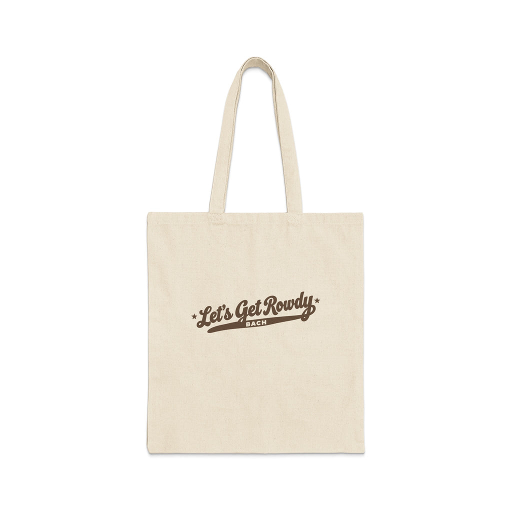 A natural canvas tote bag with brown text reading Let's Get Rowdy BACH.