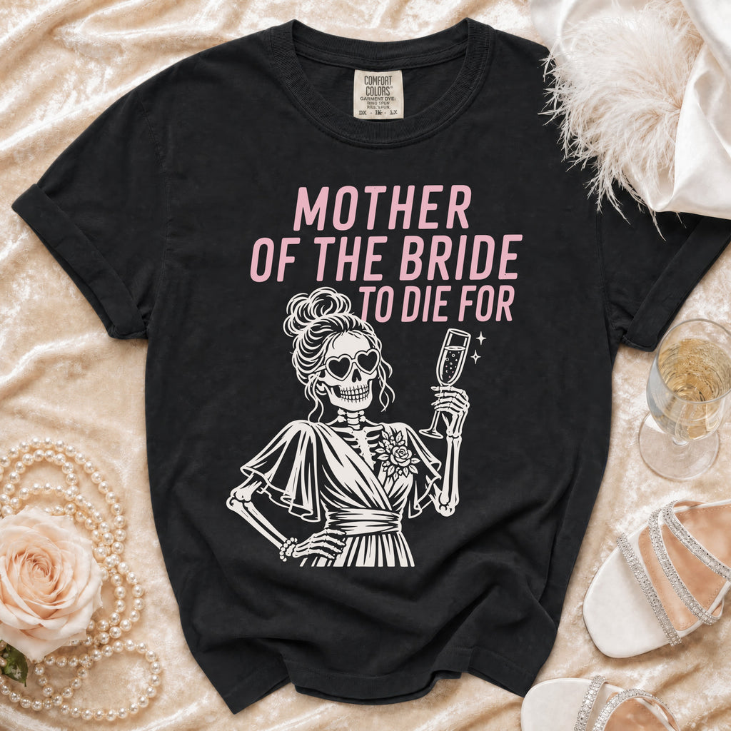 Black t-shirt with "MOTHER OF THE BRIDE TO DIE FOR" and skeleton graphic.