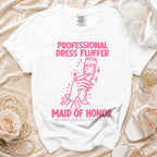 White t-shirt with "PROFESSIONAL DRESS FLUFFER MAID OF HONOR" text and graphic.
