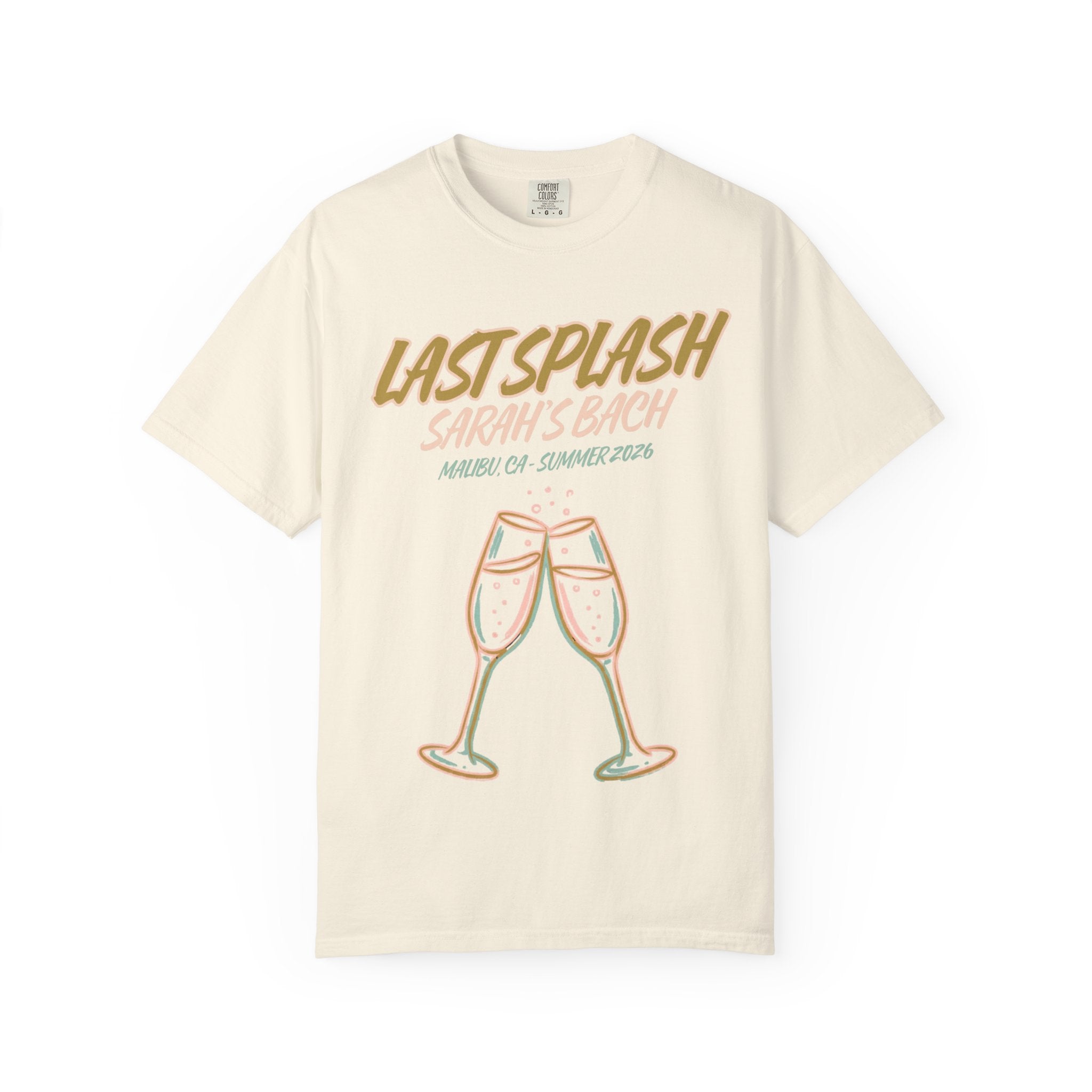 Cream t-shirt with "Last Splash Sarah's Bach Malibu, CA-Summer 2026" and champagne glasses.