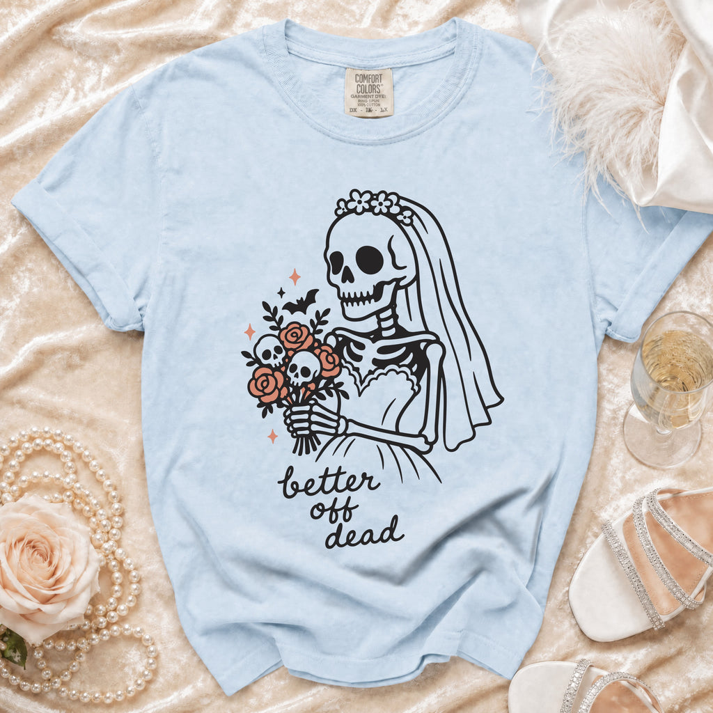 Light blue t-shirt with skeleton bride graphic and text "better off dead."