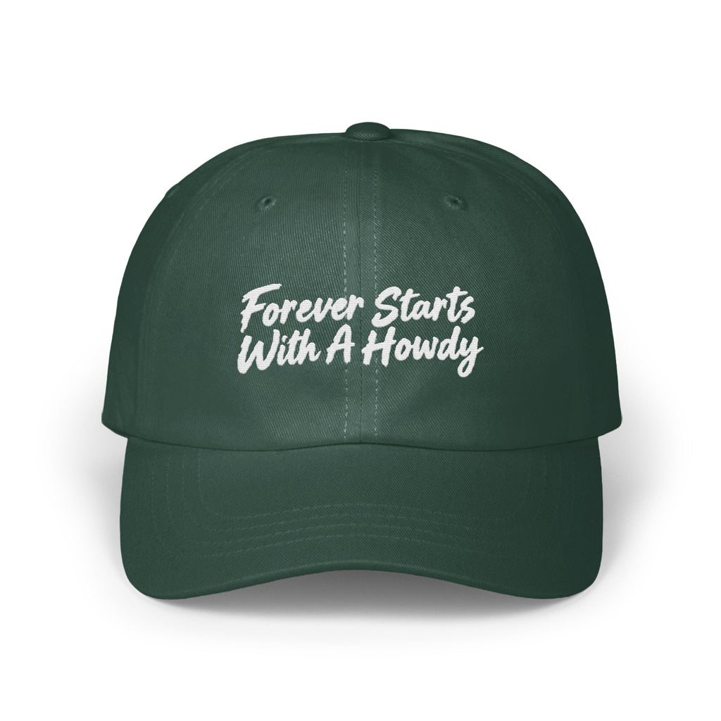 Dark green baseball cap with white embroidered text reading Forever Starts With A Howdy centered on the front panels.