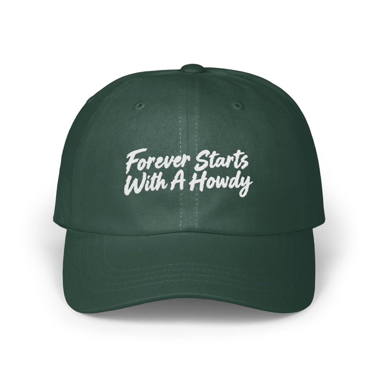 Dark green baseball cap with white embroidered text reading Forever Starts With A Howdy centered on the front panels.