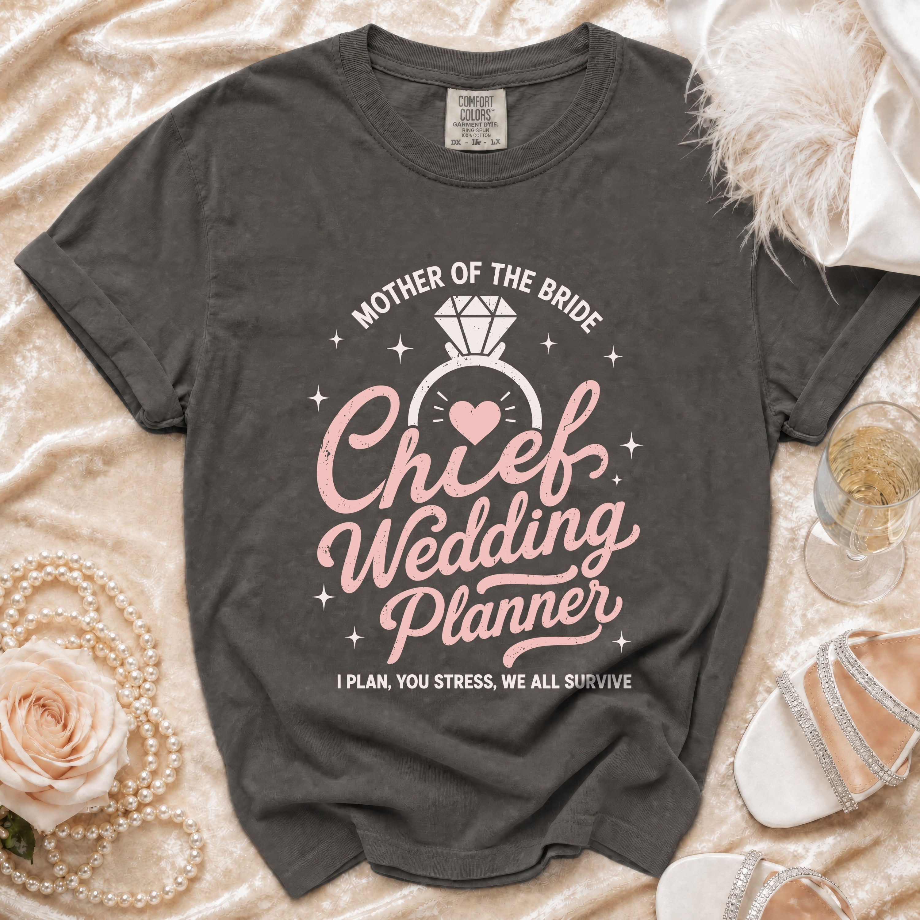 Gray t-shirt reads "Mother of the Bride Chief Wedding Planner, I Plan, You Stress, We All Survive."