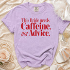 Lavender t-shirt with red text, "This Bride needs Caffeine, not Advice."