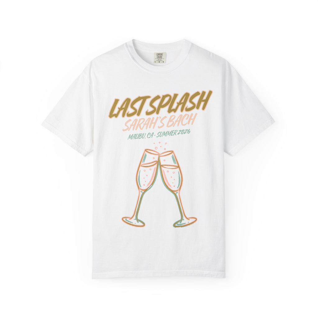 White t-shirt with "Last Splash Sarah's Bach Malibu, CA-Summer 2026" and two champagne glasses.
