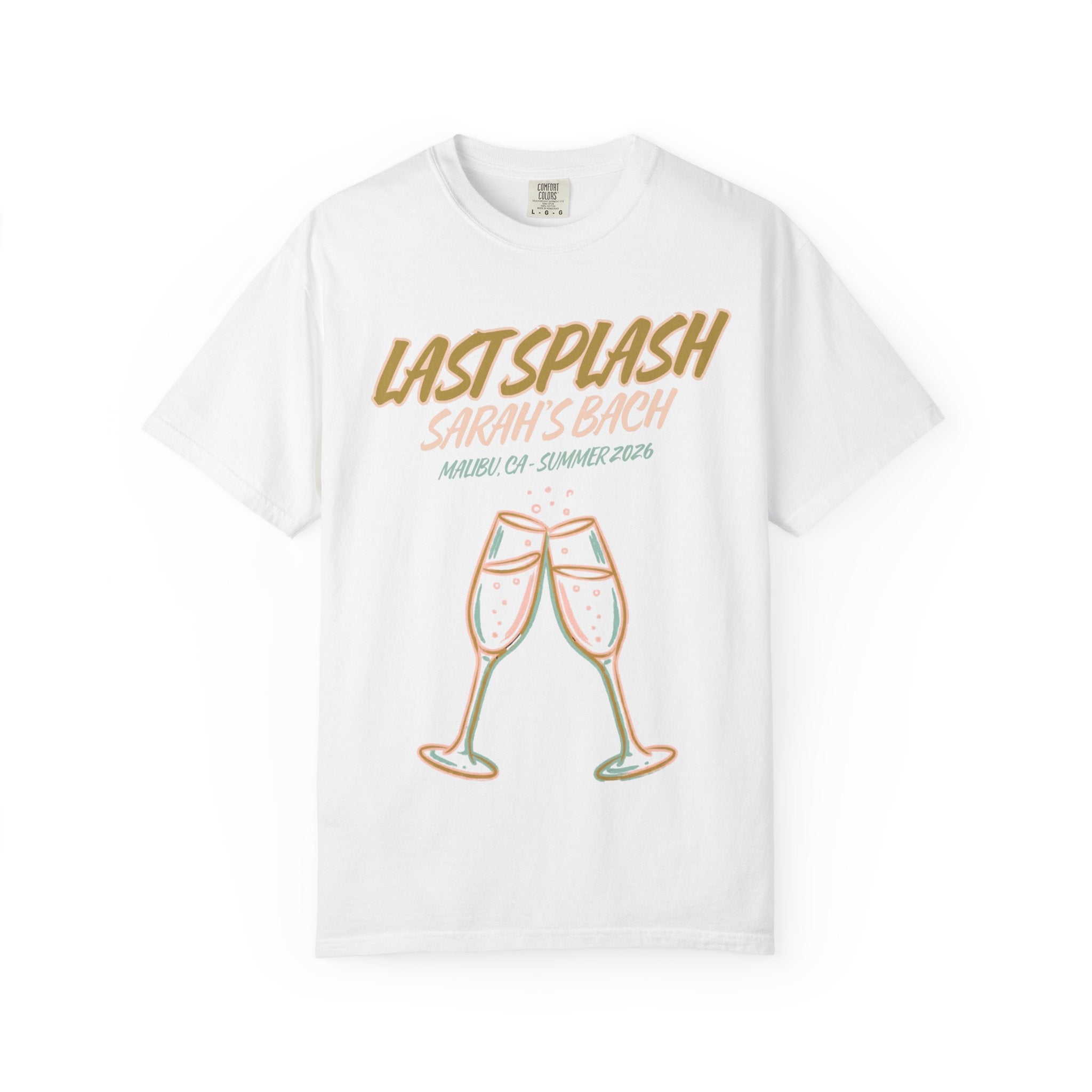 White t-shirt with "Last Splash Sarah's Bach Malibu, CA-Summer 2026" and two champagne glasses.