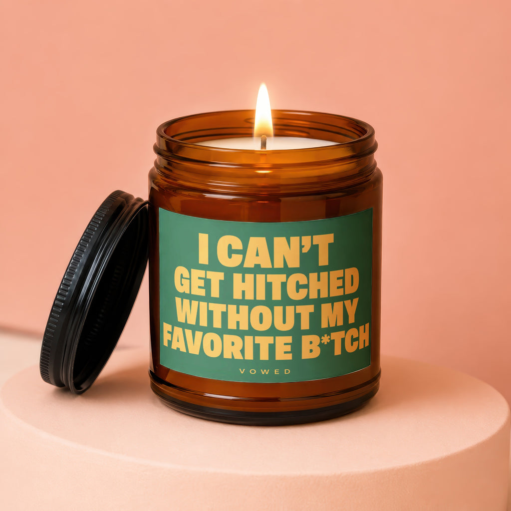 Candle with "I can't get hitched without my favorite b*tch" text.