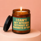 Candle with "I can't get hitched without my favorite b*tch" text.