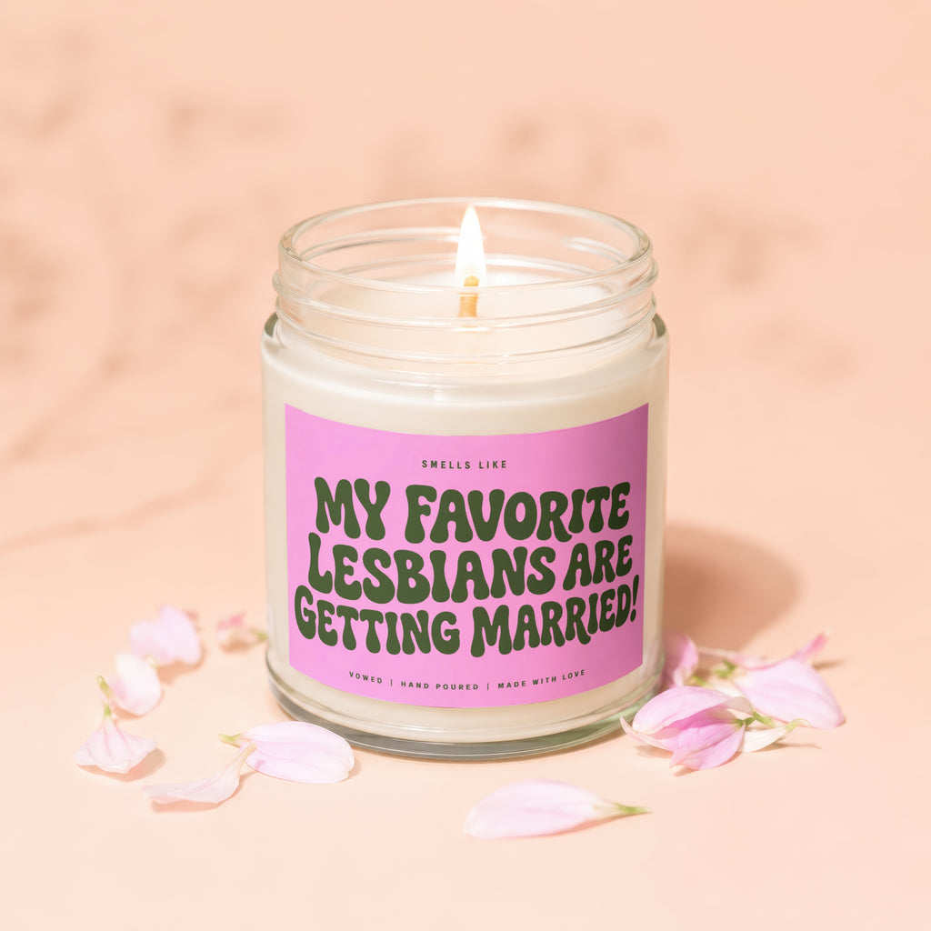 Scented candle that says "My Favorite Lesbians Are Getting Married!"