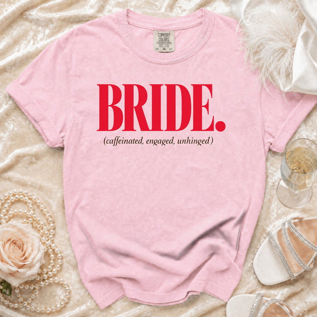 Pink t-shirt with "BRIDE. (caffeinated, engaged, unhinged)" printed in red.