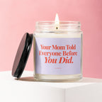 Glass candle with lid off, featuring text "Your Mom Told Everyone Before You Did."