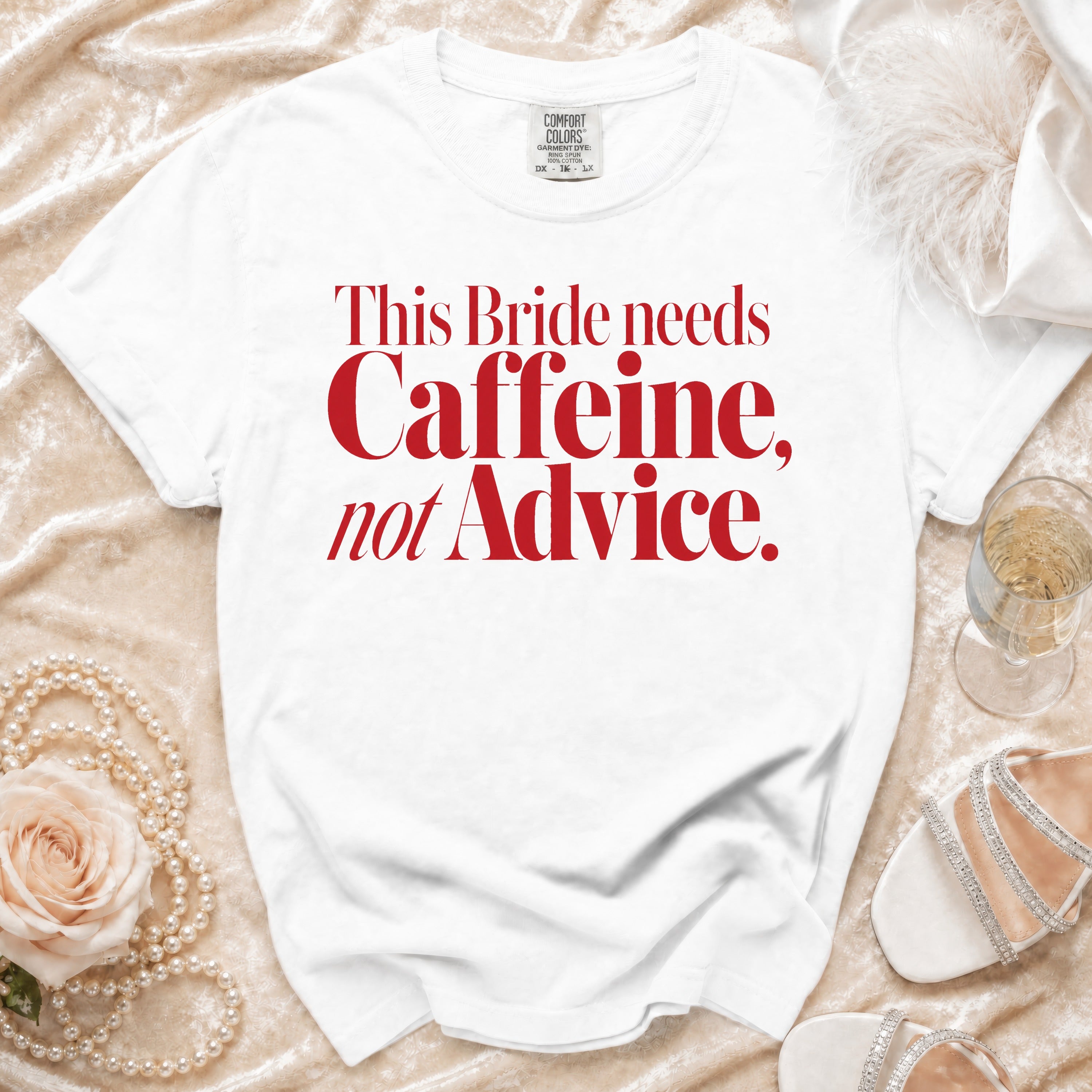 White t-shirt with red text: "This Bride needs Caffeine, not Advice."