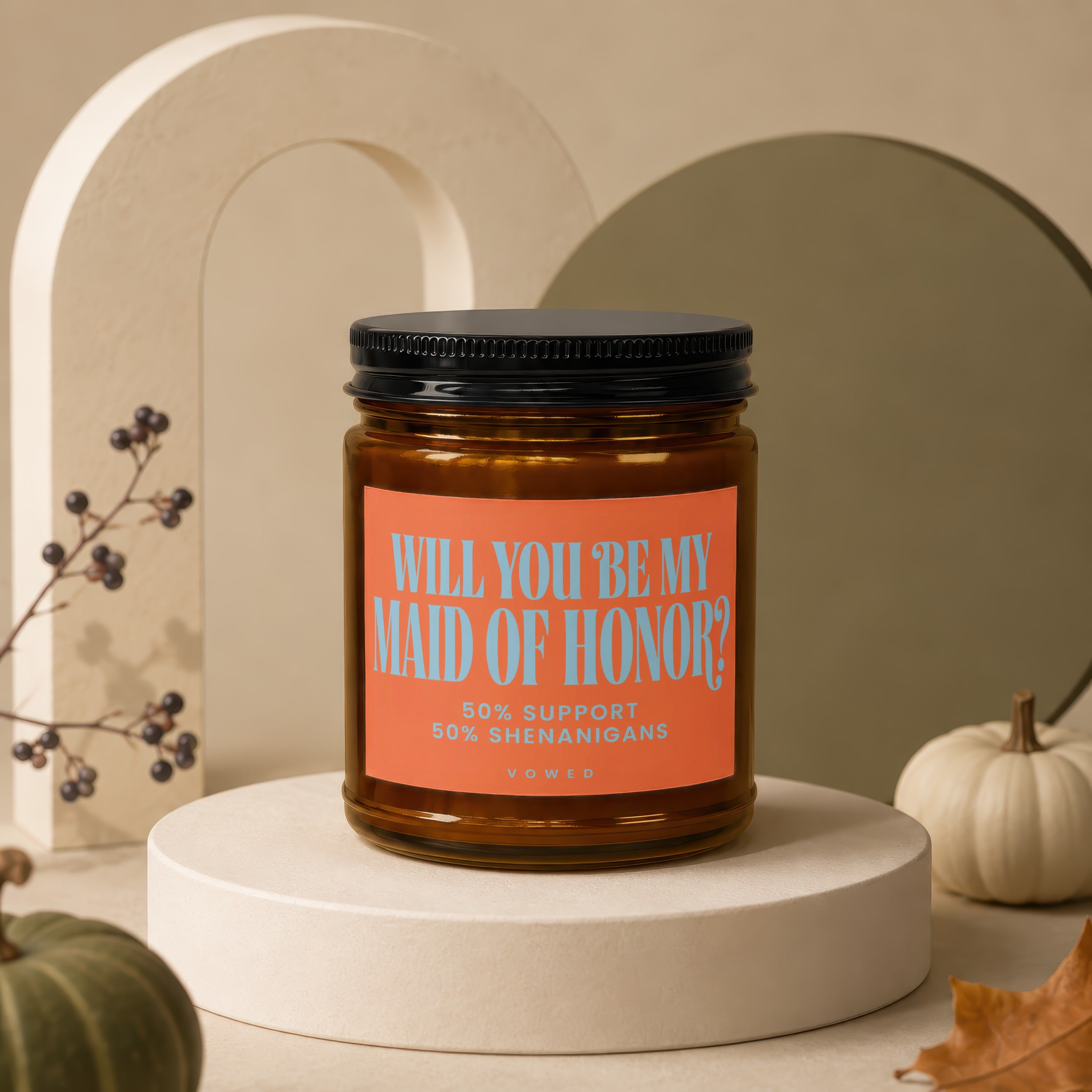 Candle with "Will you be my Maid of Honor?" label, 50% support, 50% shenanigans.