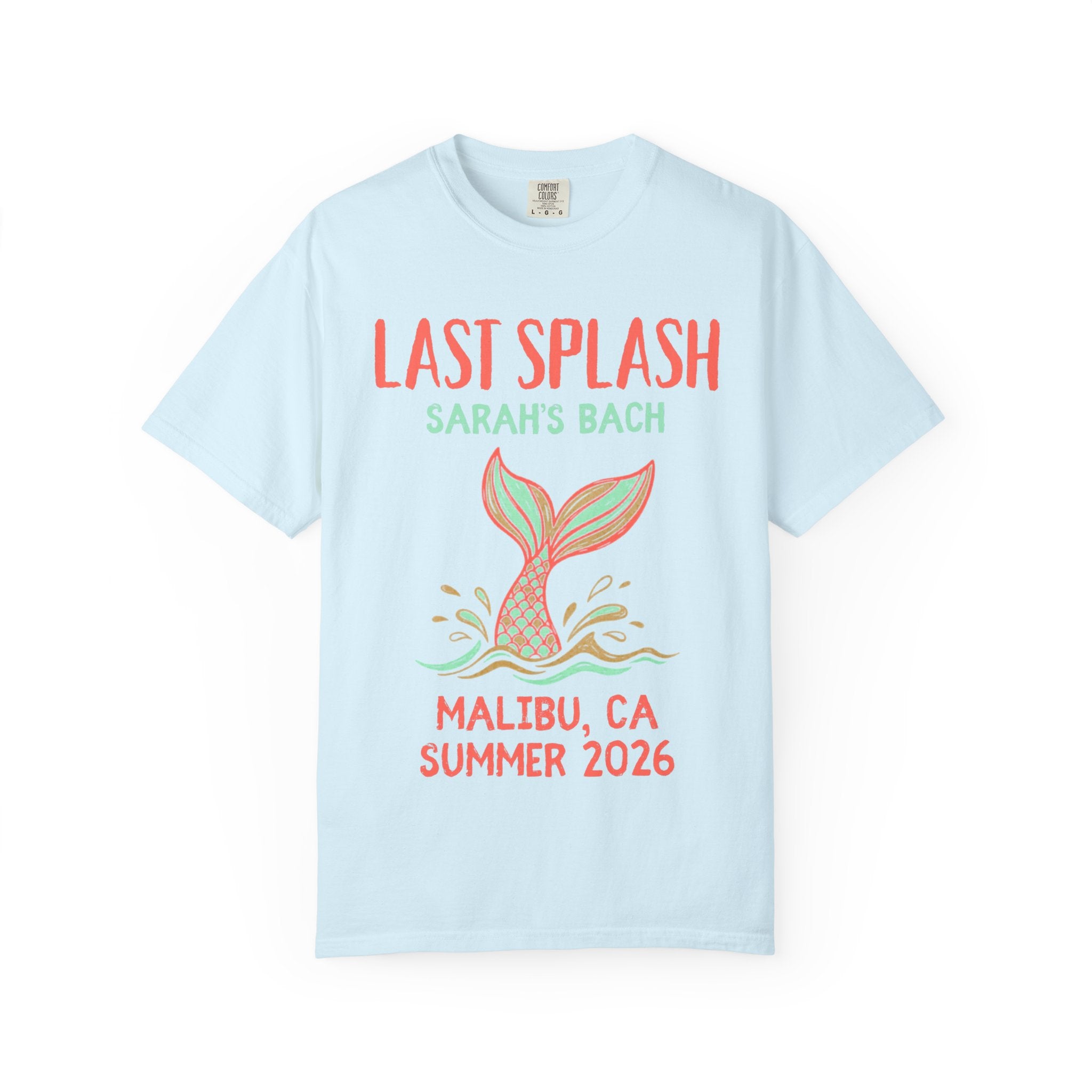 Light blue t-shirt with "Last Splash Sarah's Bach Malibu, CA Summer 2026" and mermaid tail.
