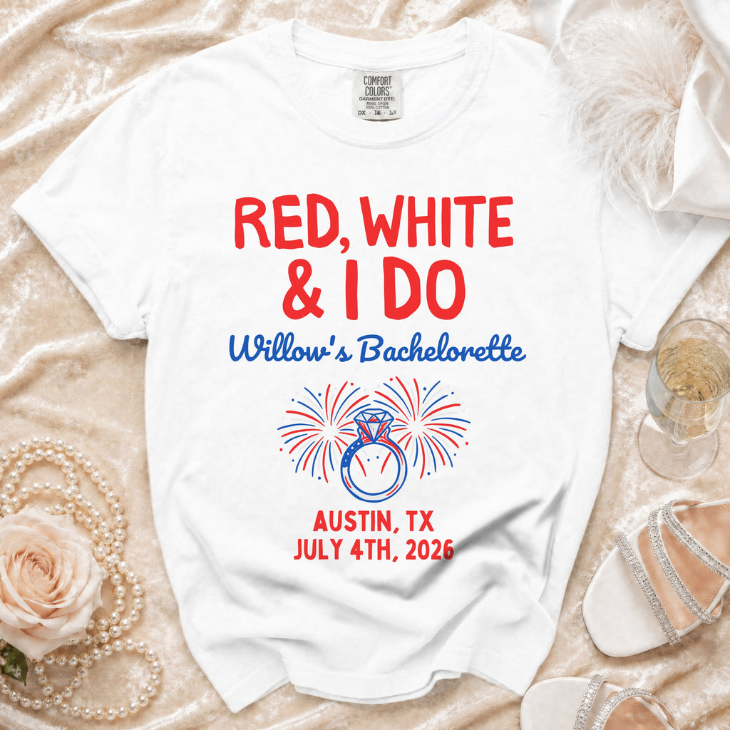 White t-shirt with "Red, White & I DO Willow's Bachelorette Austin, TX July 4th, 2026" text.