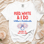 White t-shirt with "Red, White & I DO Willow's Bachelorette Austin, TX July 4th, 2026" text.