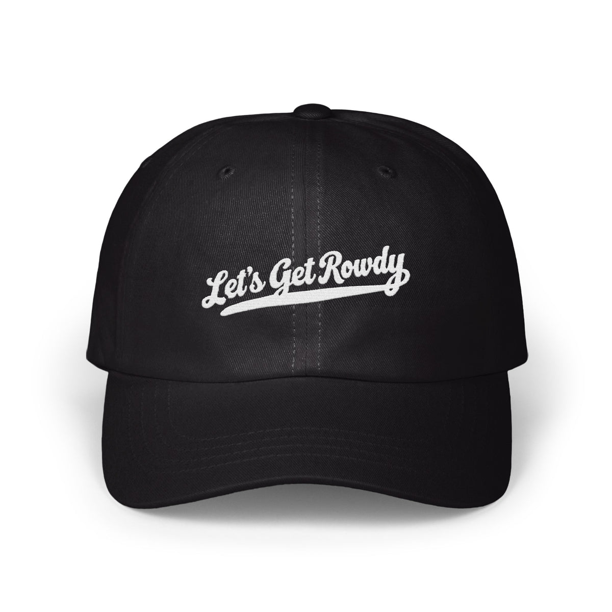 A black baseball cap features embroidered white cursive text reading Let's Get Rowdy across the front.
