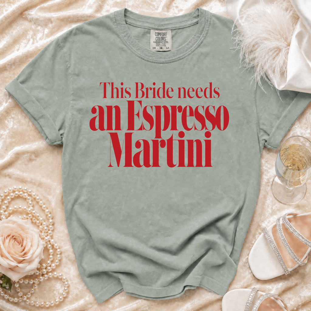 Light sage t-shirt with red text "This Bride needs an Espresso Martini".