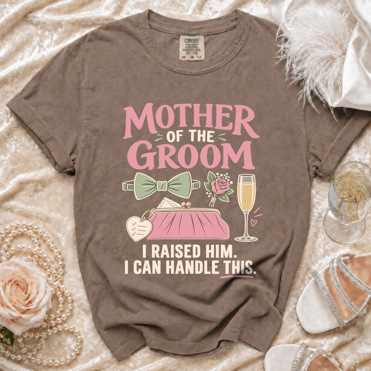 Brown t-shirt with "Mother of the Groom I Raised Him. I Can Handle This." text.