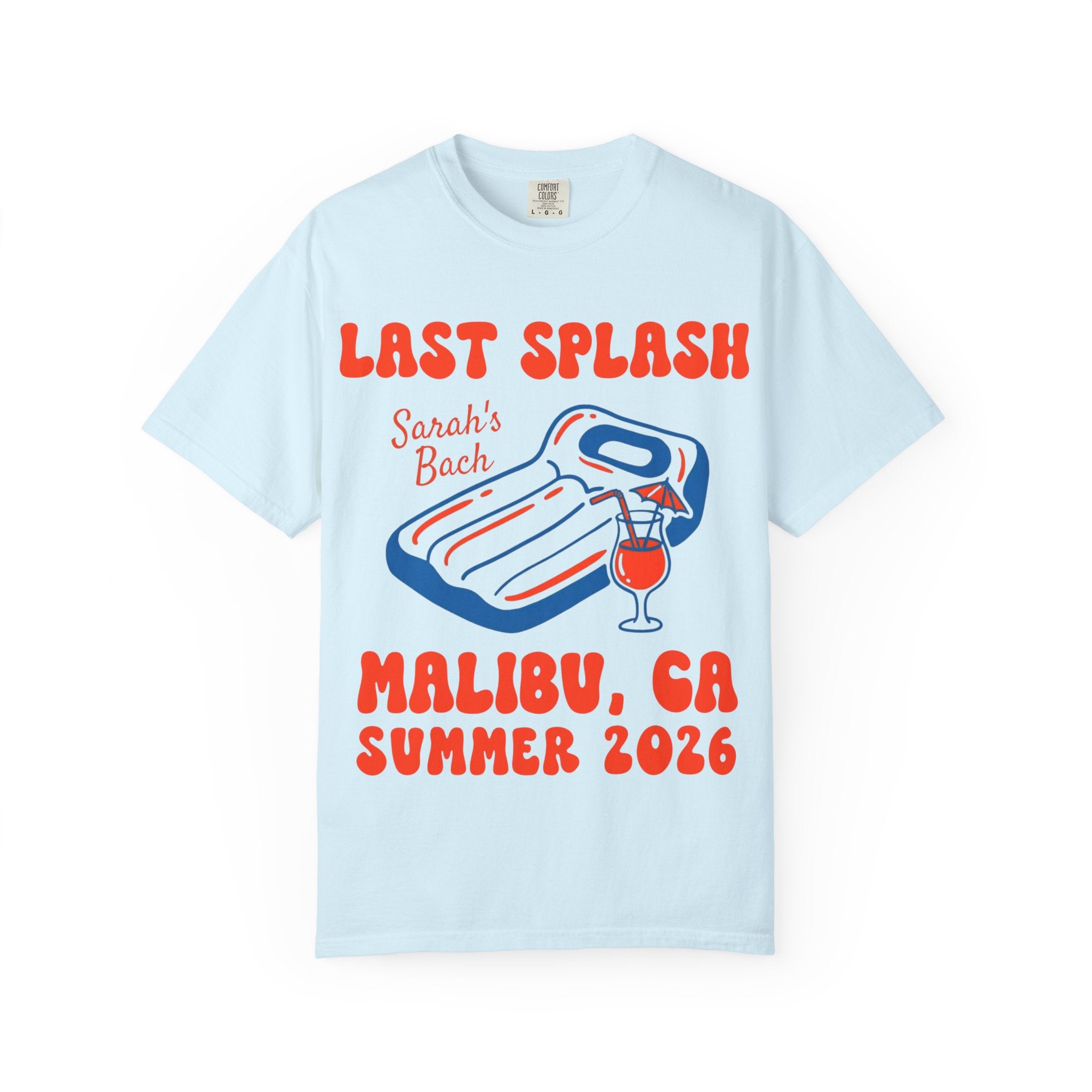 Light blue t-shirt with "Last Splash Sarah's Bach Malibu, CA Summer 2026" text.