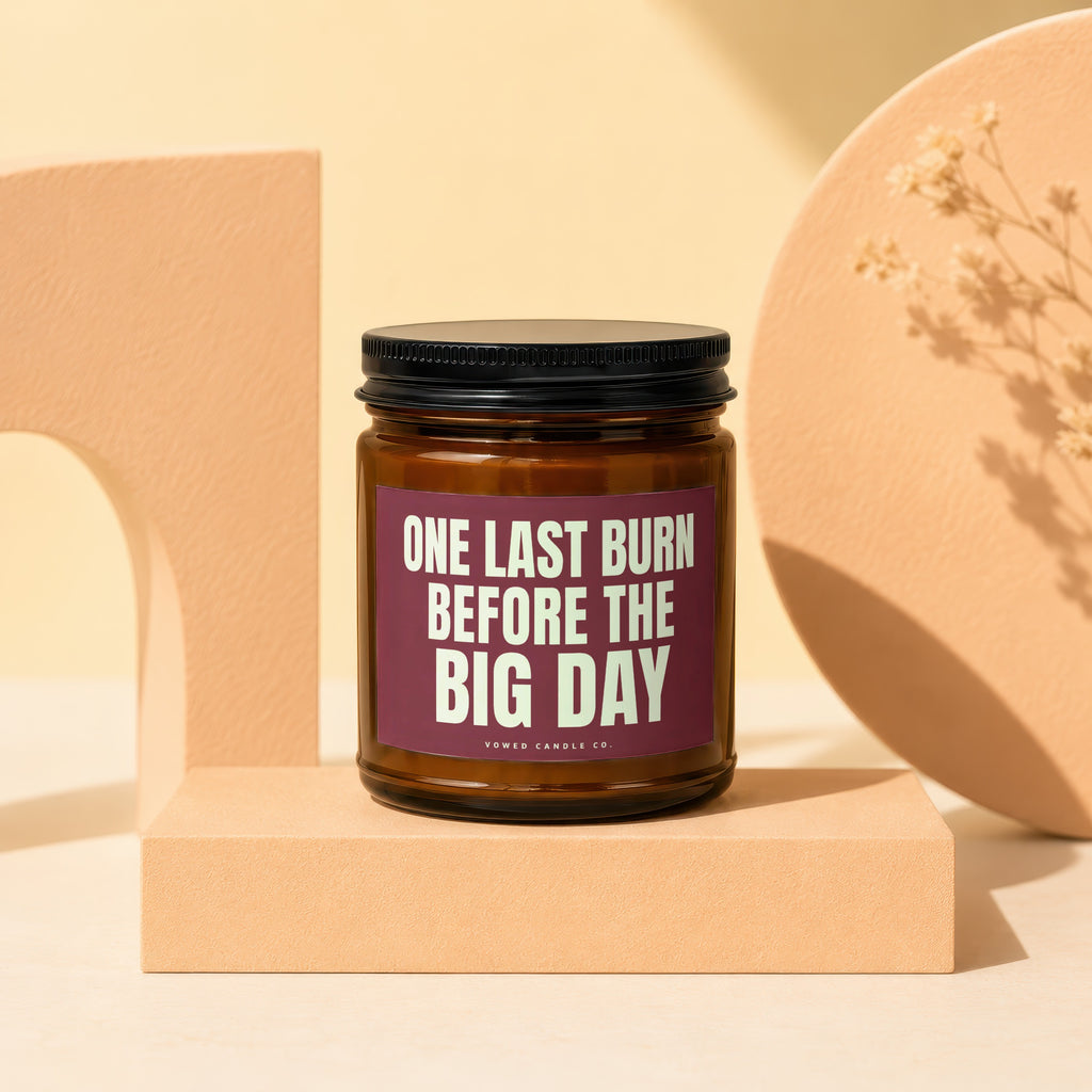 Brown glass candle with "ONE LAST BURN BEFORE THE BIG DAY" label.