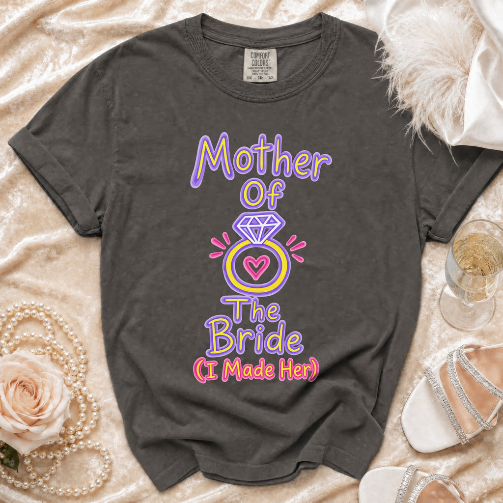 Gray t-shirt with "Mother of The Bride (I Made Her)" text and ring graphic.