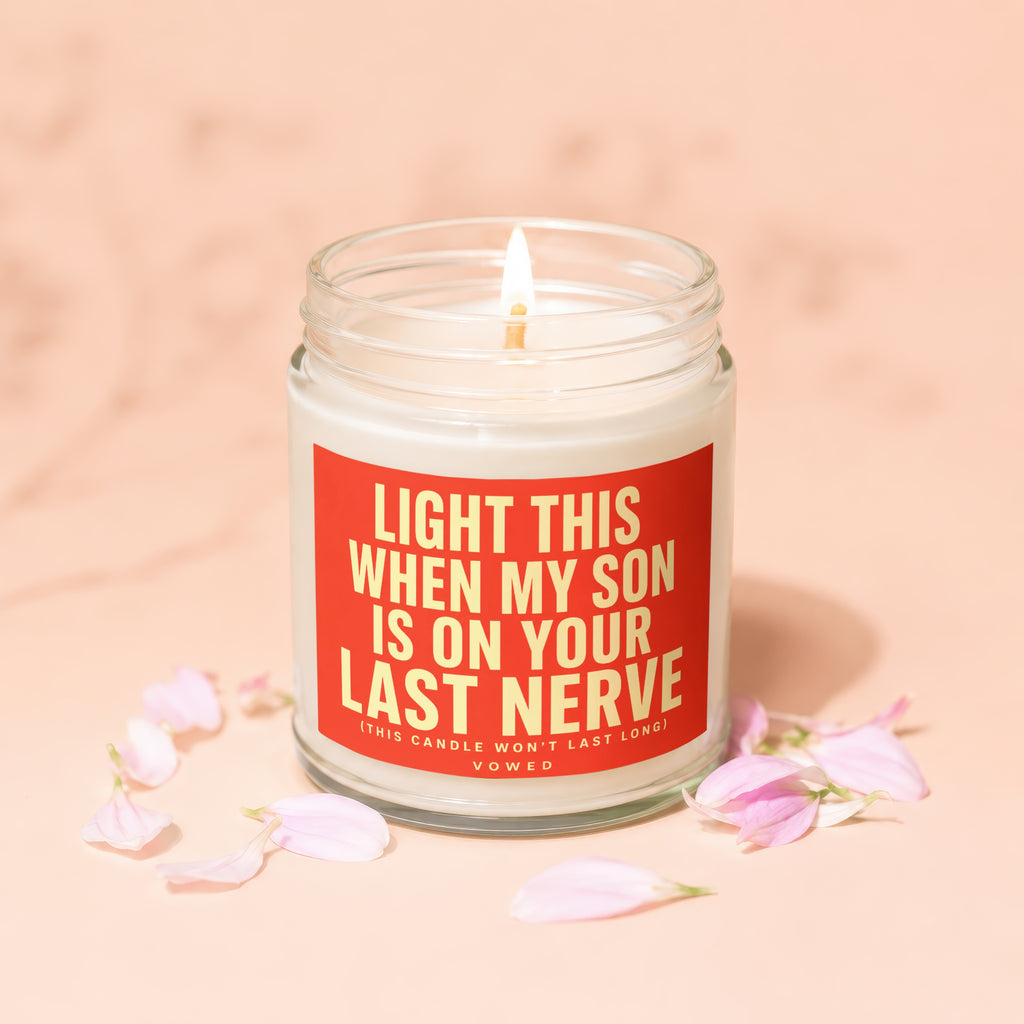 Jar candle with text "Light this when my son is on your last nerve" and "Vowed".