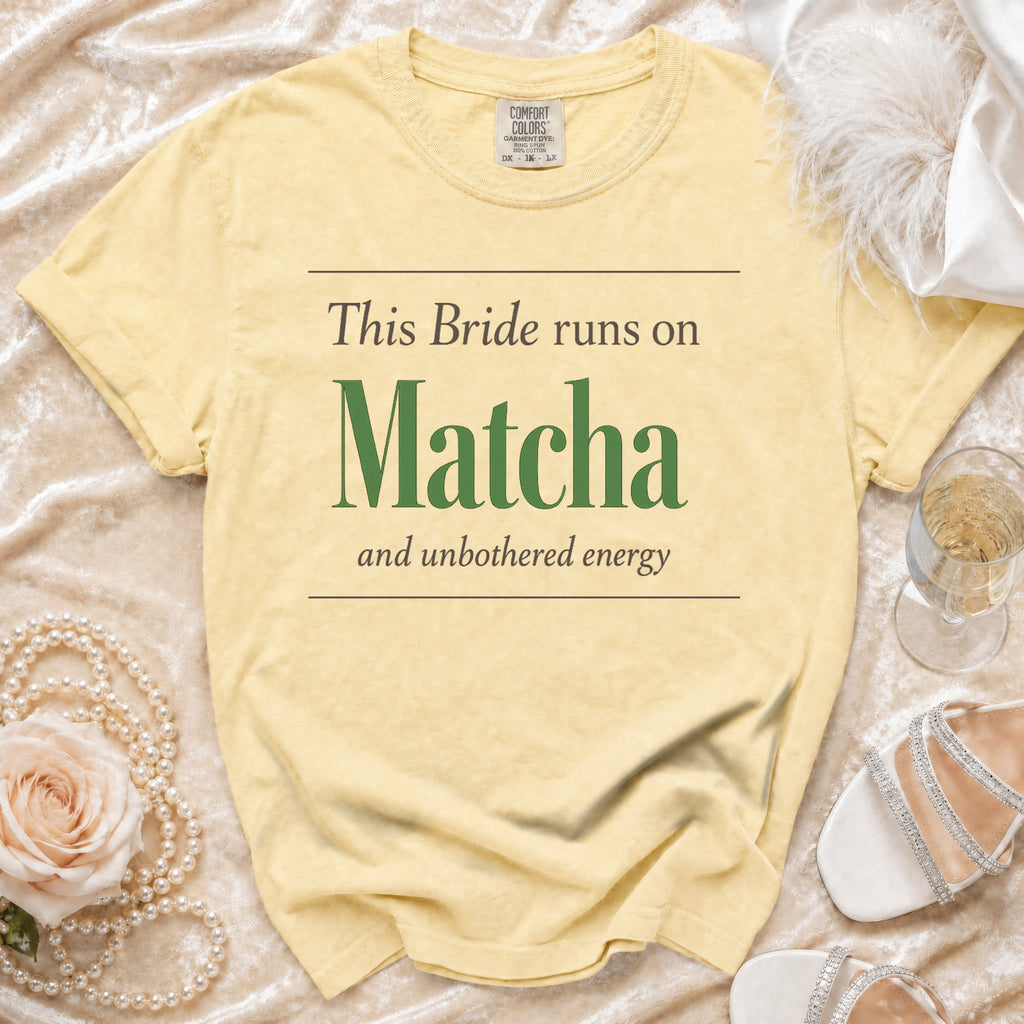 Yellow t-shirt with "This Bride runs on Matcha and unbothered energy" text.