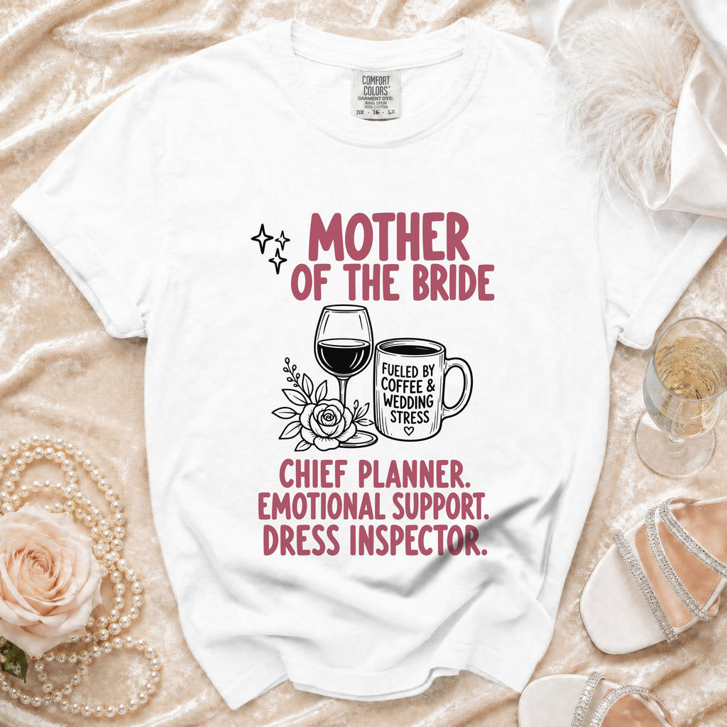White t-shirt reading "Mother of the Bride Fueled by Coffee & Wedding Stress"