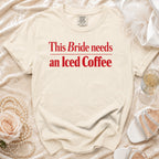 Cream t-shirt with red text "This Bride needs an Iced Coffee".