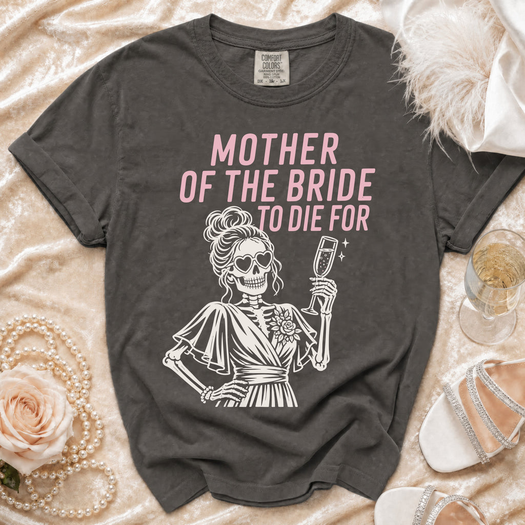 Dark gray t-shirt with "Mother of the Bride to Die For" text and skeleton graphic.