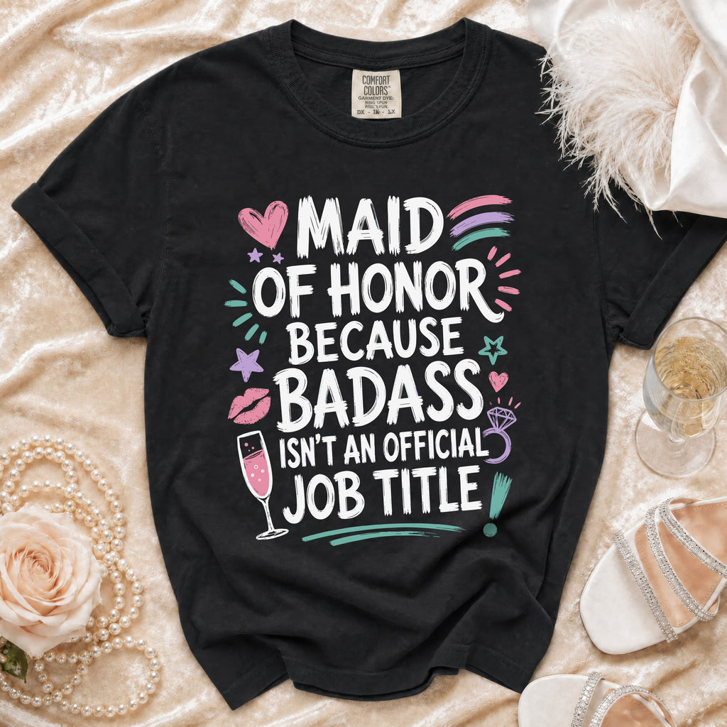 Black t-shirt features "Maid of Honor Because Badass Isn't an Official Job Title."