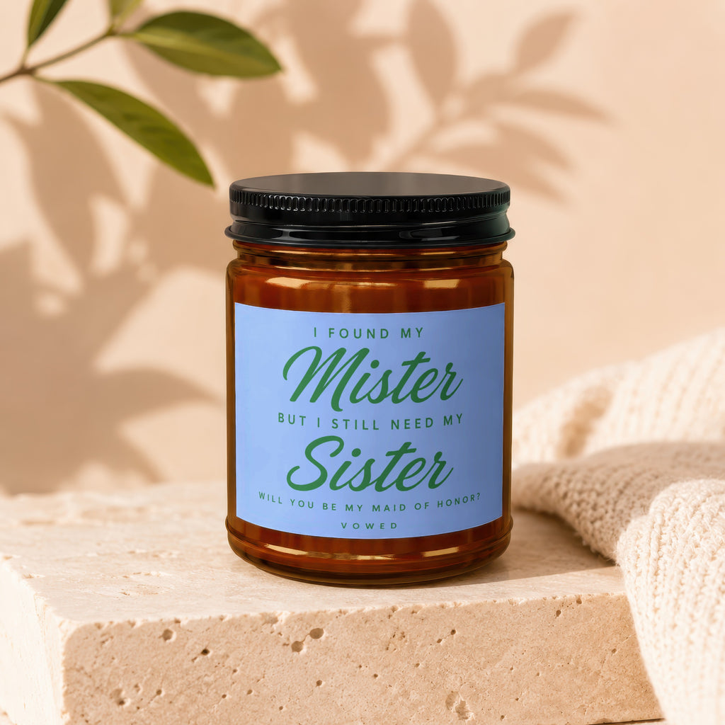 Candle with text "I found my Mister but I still need my Sister. Will you be my Maid of Honor?"