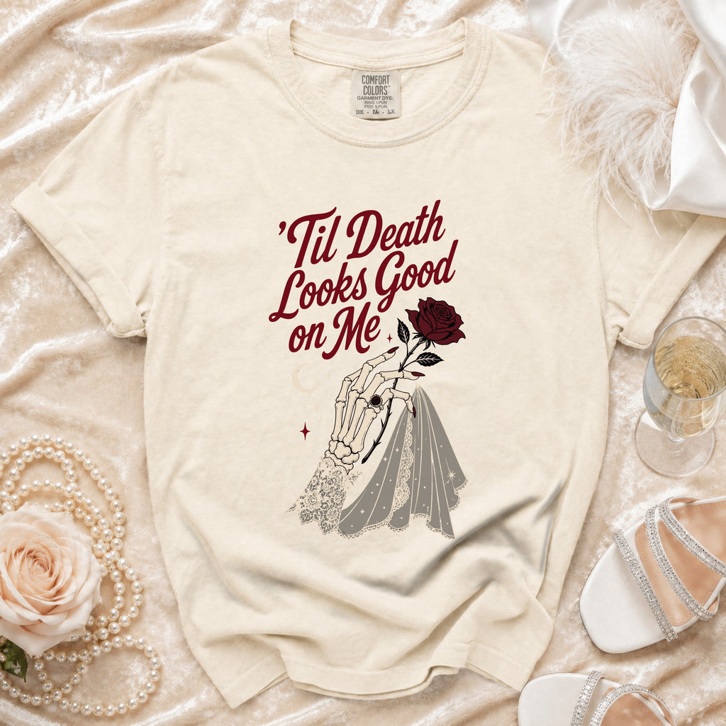 T-shirt with 'Til Death Looks Good on Me text and skeleton hand holding a rose.