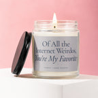 Scented candle with "Of All the Internet Weirdos, You're My Favorite" quote on label.