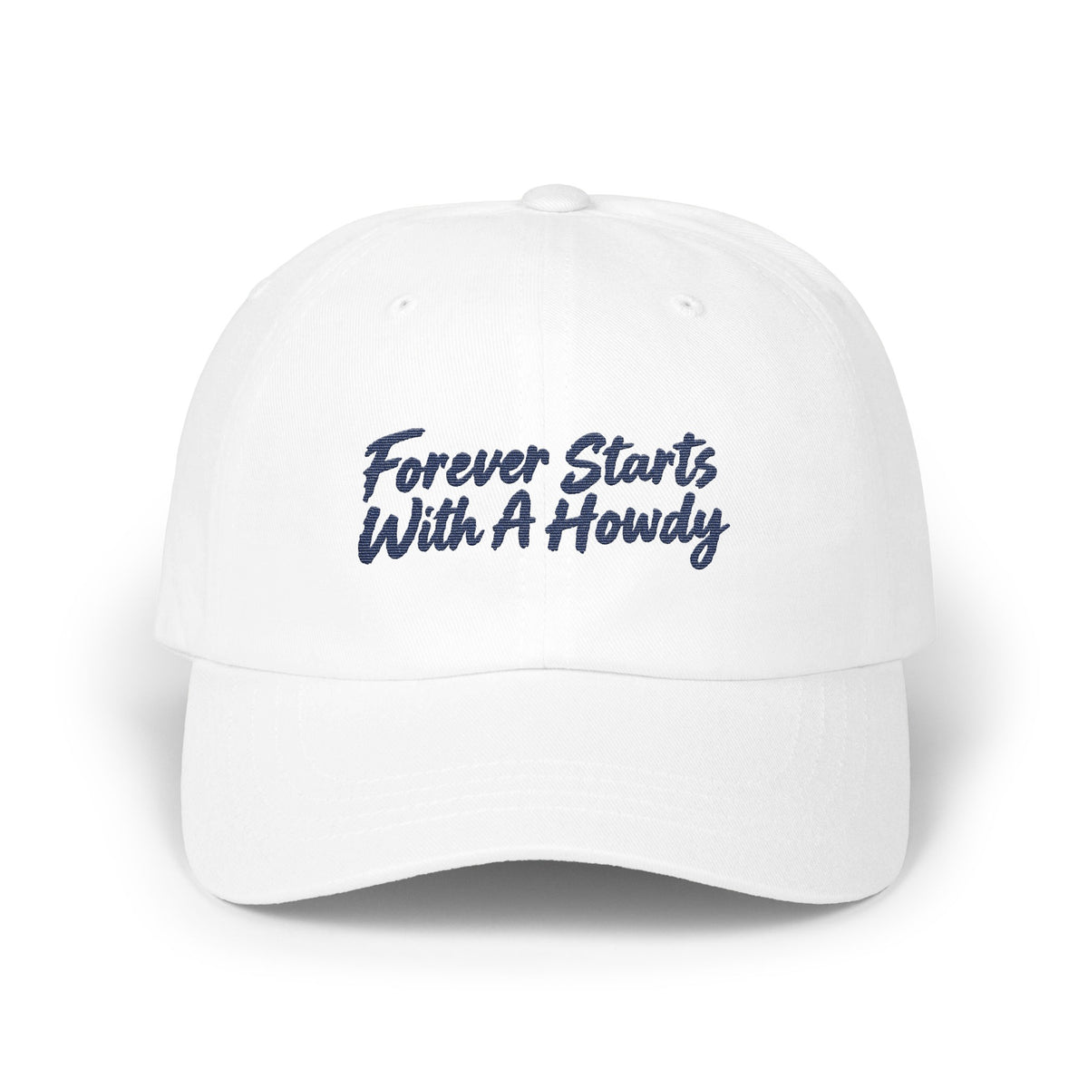 A white baseball cap with embroidered navy blue text reading "Forever Starts With A Howdy" centered on the front panel.