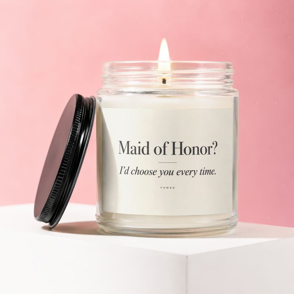 Candle with text "Maid of Honor? I'd choose you every time. VOWED."