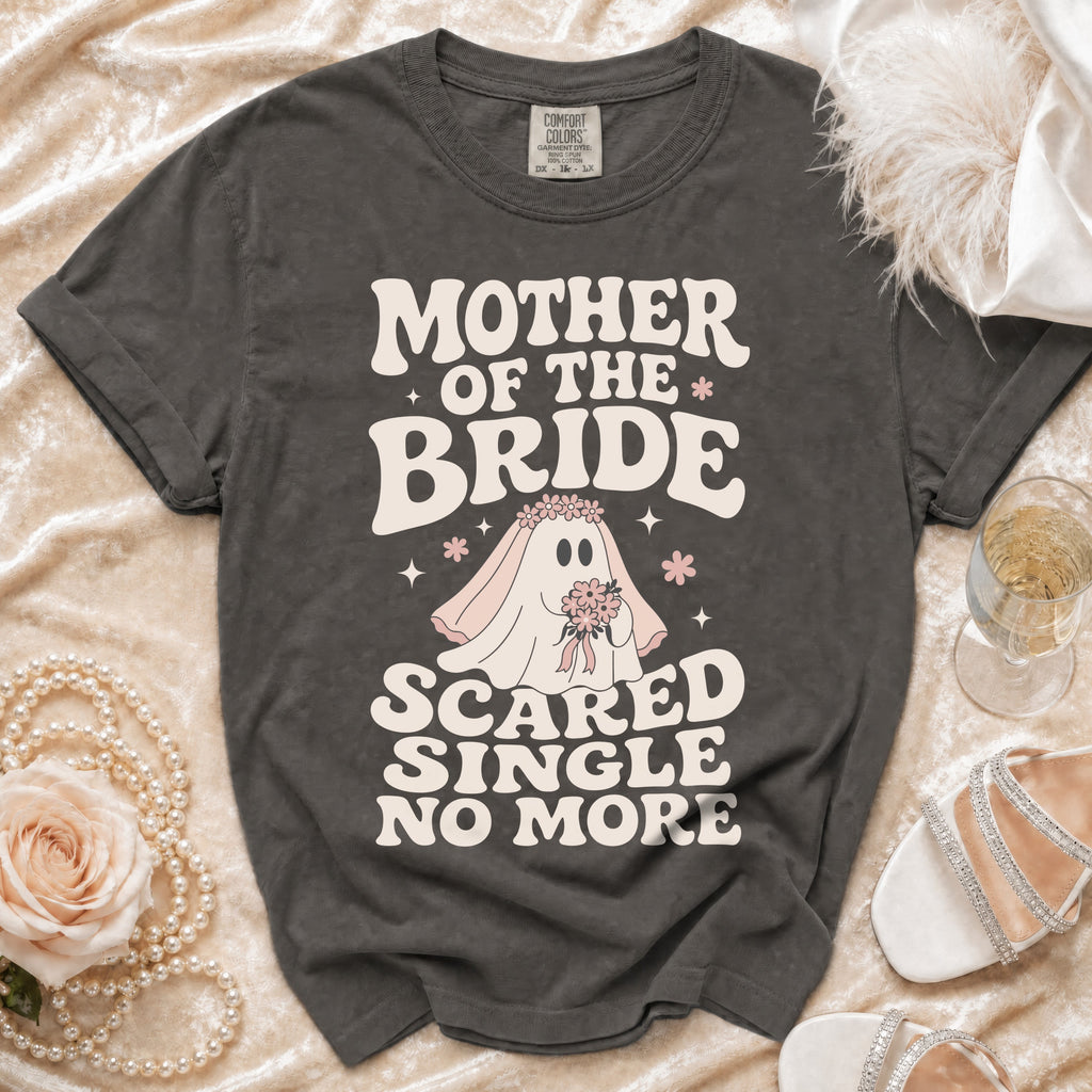 Dark grey t-shirt with "Mother of the Bride Scared Single No More" text.