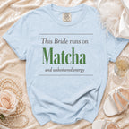 This Bride runs on Matcha and unbothered energy light blue t-shirt.