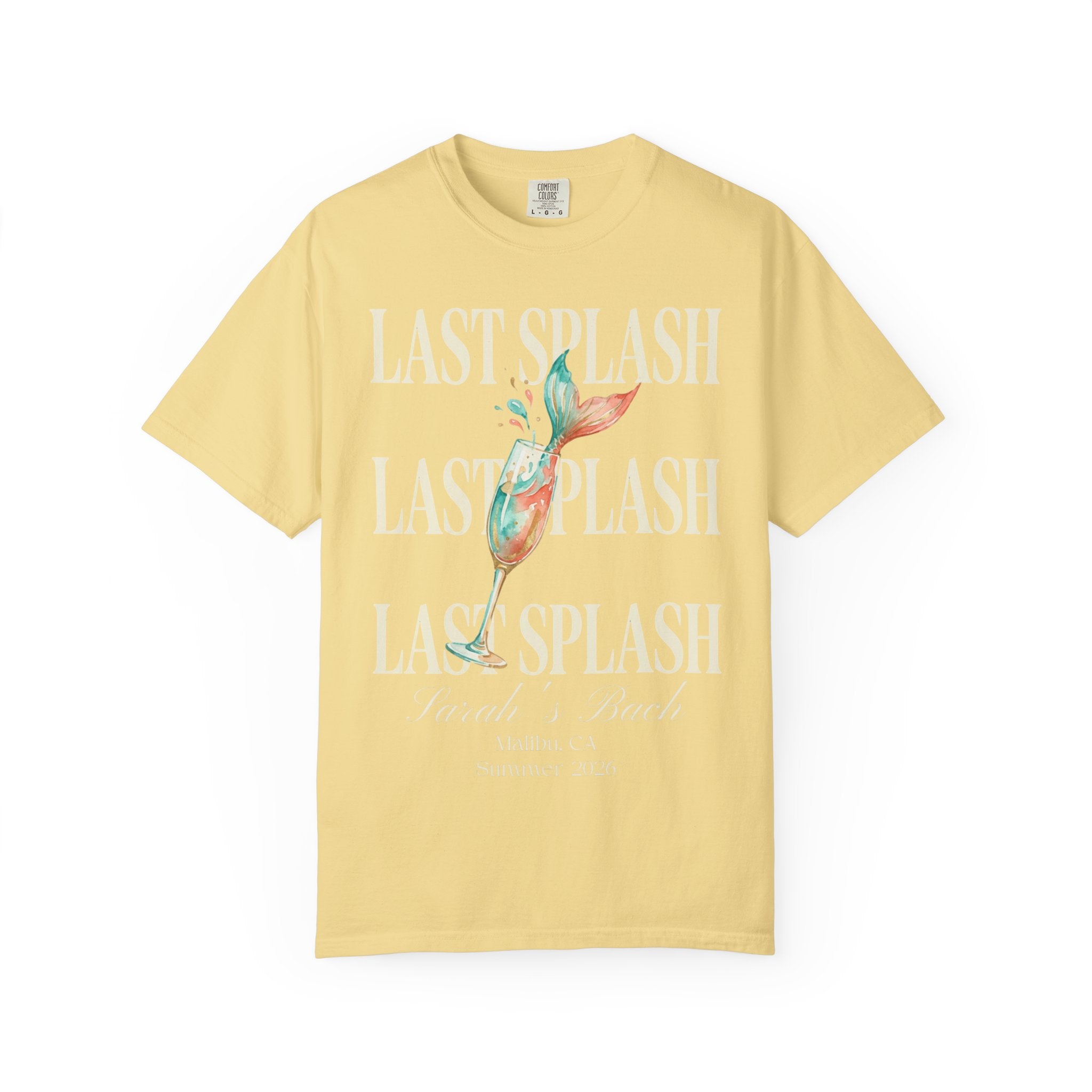 Yellow t-shirt with "Last Splash" design, a champagne glass with a mermaid tail, and "Sarah's Bach Malibu, CA Summer 2026".