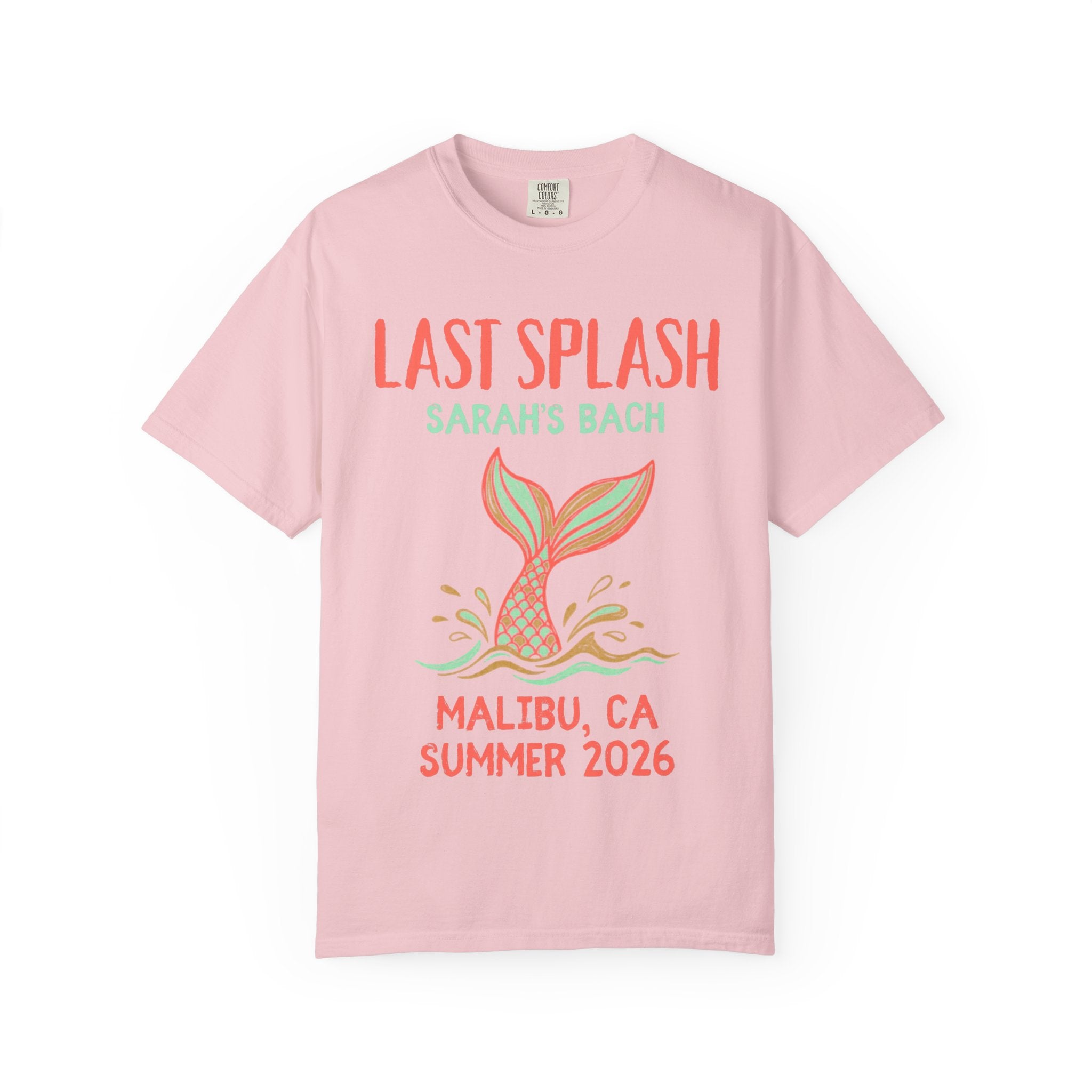 Pink t-shirt with "Last Splash Sarah's Bach Malibu, CA Summer 2026" and a mermaid tail.