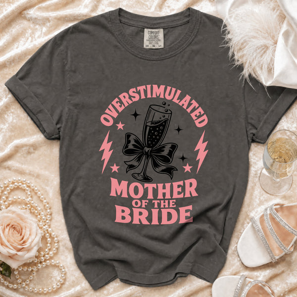 Overstimulated Mother of the Bride T-Shirt in Pepper