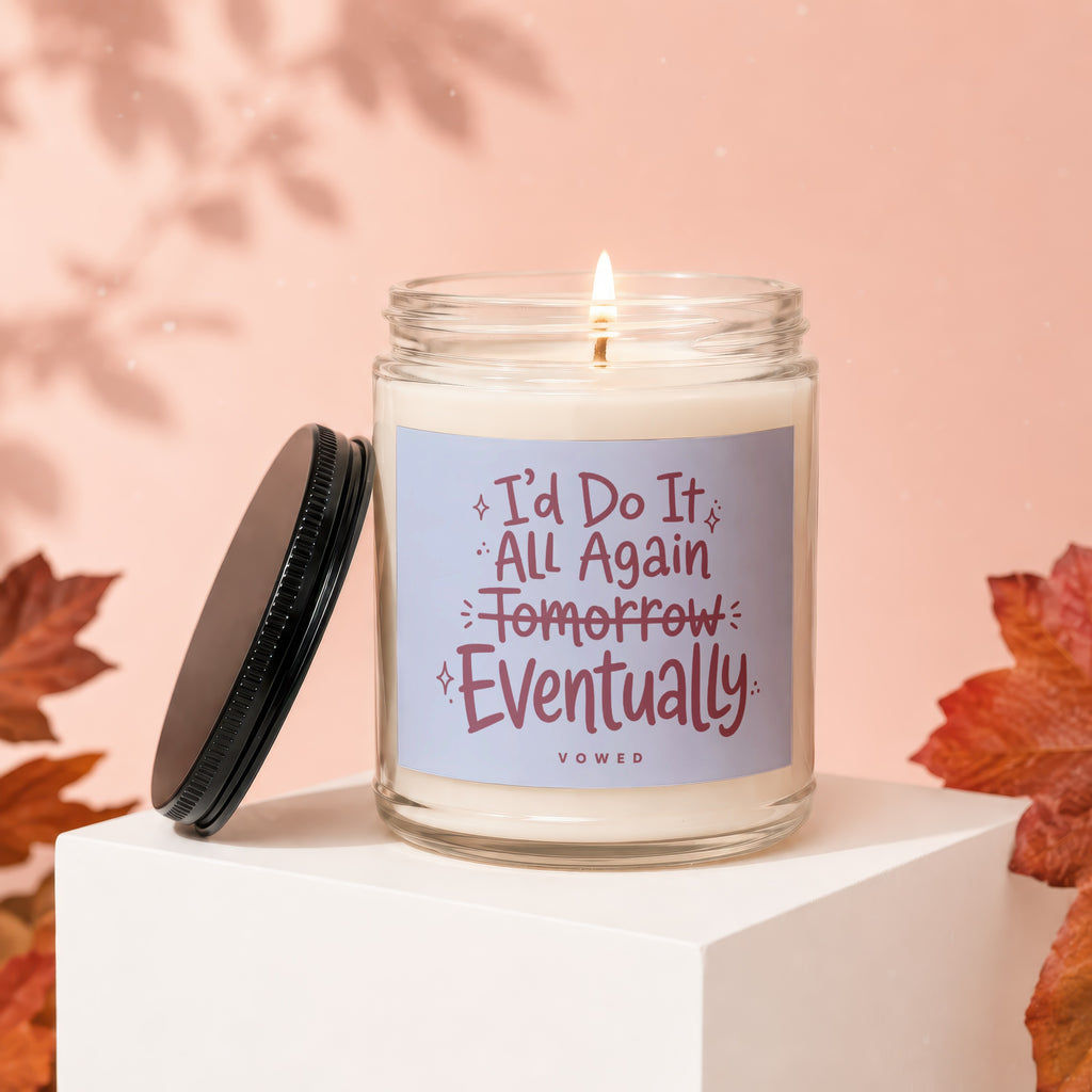 Scented candle with "I'd Do It All Again Tomorrow Eventually" text.