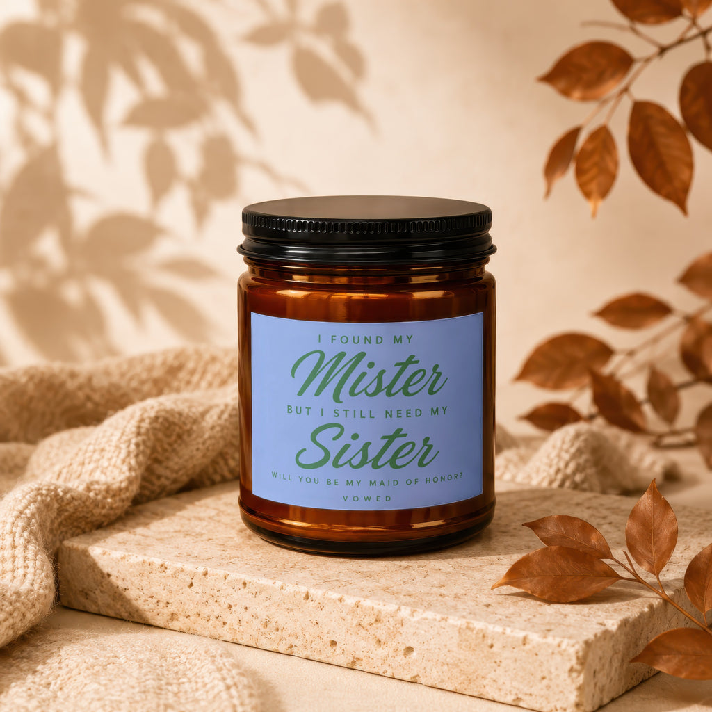 Candle with text "I Found My Mister But I Still Need My Sister Will You Be My Maid Of Honor?"