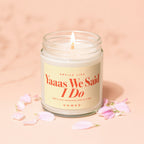 Candle reading "Yaaas We Said I Do light it every anniversary and cry a little VOWED".